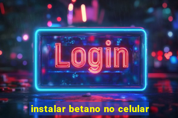 instalar betano no celular